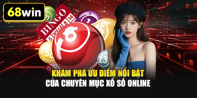 Khám phá ưu điểm nổi bật của chuyên mục xổ số  online